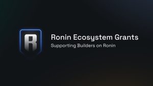 Ronin launches $10 million Ecosystem Grants program