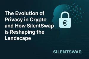 The Evolution of Privacy in Crypto and How SilentSwap is Reshaping the Landscape