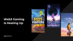 Web3 Gaming Is Heating Up - EGamers.io - P2E NFT Games Portal