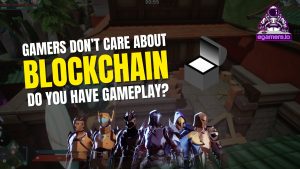 Why Gamers Don’t Care About Blockchains And What Gaming Studios Should Do About It - EGamers.io - P2E NFT Games Portal