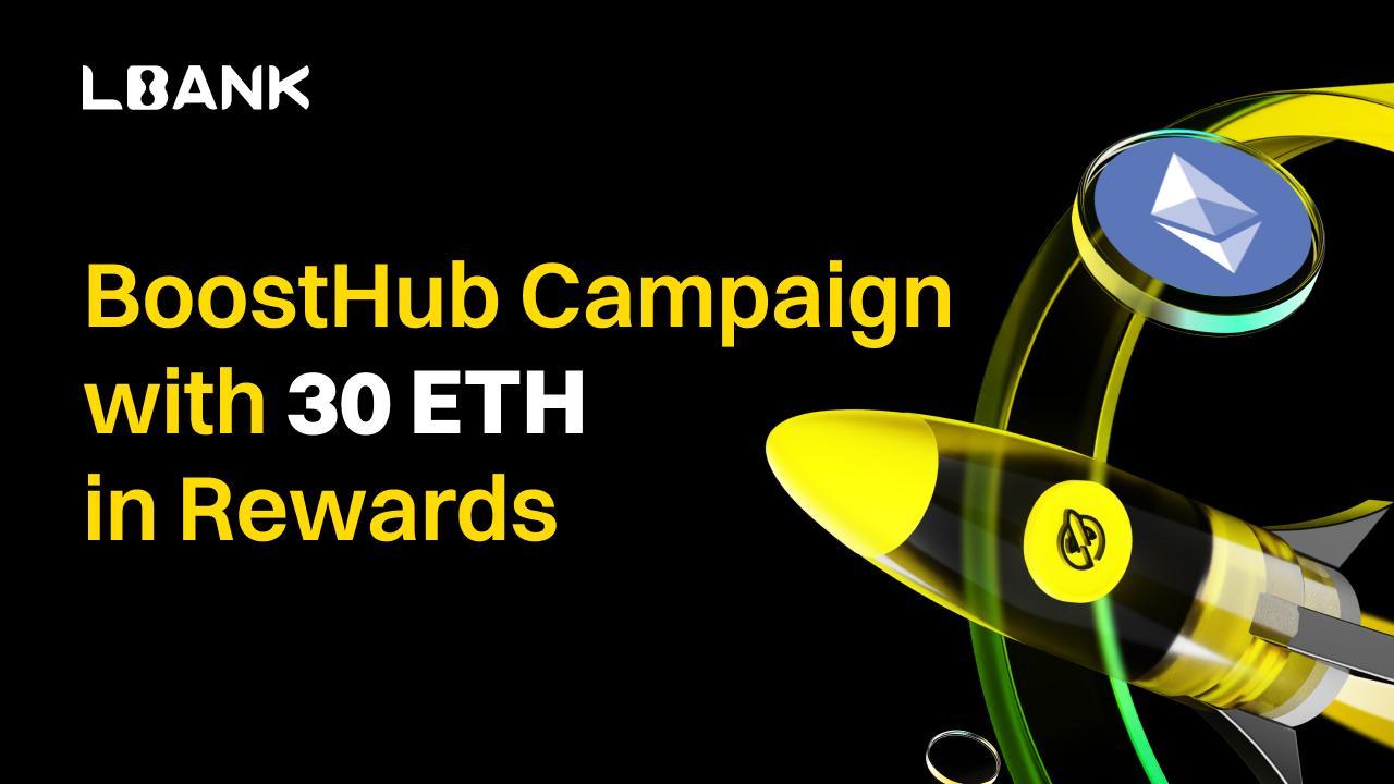LBank Launches 16th BoostHub Campaign Featuring Ethereum with 30 ETH in Rewards